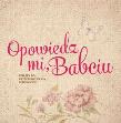 Opowiedz mi, babciu. Autor: Monika Koprivova. Dadada.pl Okładka książki Opowiedz mi, babciu