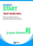Pewny start Świat wokół mnie Ja poza domem 2. Autor: Aneta Pliwka, Katarzyna Radzka, Barbara Szostak. Dadada.pl Okładka książki Pewny start Świat wokół mnie Ja poza domem 2