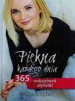 Piękna każdego dnia 365 wskazówek stylistki. Autor: Bogdan Alicja. Dadada.pl Okładka książki Piękna każdego dnia 365 wskazówek stylistki