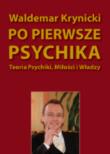 Po pierwsze psychika. Teoria psychiki, miłości... Autor: Waldemar Krynicki. Dadada.pl Okładka książki Po pierwsze psychika. Teoria psychiki, miłości..