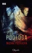 Pod podłogą. Autor: Pstrucha Michał. Dadada.pl Okładka książki Pod podłogą