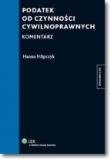 Podatek od czynności cywilnoprawnych Komentarz. Autor: Filipczyk Hanna. Dadada.pl Okładka książki Podatek od czynności cywilnoprawnych Komentarz