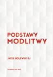 Podstawy modlitwy. Autor: Bolewski Jacek. Dadada.pl Okładka książki Podstawy modlitwy