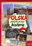 Polska. Podróż przez historię. Autor: Wygonik-Barzyk Edyta. Dadada.pl Okładka książki Polska. Podróż przez historię