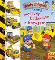 Poznaj maszyny budowlane z Borysem. Mały chłopiec. Autor: Beaumont Emilie, Beaumont Emilie. Belineau Nathalie., Alexis Nesme. Dadada.pl Okładka książki Poznaj maszyny budowlane z Borysem. Mały chłopiec