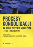 Procesy konsolidacji w szkolnictwie wyższym. Autor: red. Paweł Zygarłowski, Krzysztof Łobos. Dadada.pl Okładka książki Procesy konsolidacji w szkolnictwie wyższym