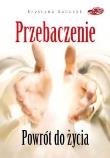 Przebaczenie. Powrót do życia. Autor: Krystyna Sobczyk. Dadada.pl Okładka książki Przebaczenie. Powrót do życia