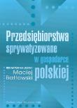 Przedsiębiorstwa sprywatyzowane w gospodarce polskiej. Autor: Bałtowski Maciej. Dadada.pl Okładka książki Przedsiębiorstwa sprywatyzowane w gospodarce polskiej