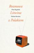 Rozmowa Litwina z Polakiem. Autor: Piotr Kępiński, Herkus Kuncius. Dadada.pl Okładka książki Rozmowa Litwina z Polakiem