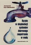 Ryzyko w eksploatacji systemów zbiorowego zaopatrzenia w wodę. Autor: Rak Janusz Ryszard, Tchórzewska-Cieślak Barbara. Dadada.pl Okładka książki Ryzyko w eksploatacji systemów zbiorowego zaopatrzenia w wodę