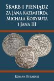 Skarb i pieniądz za Jana Kazimierza, Michała Korybuta i Jana III. Autor: Rybarski Roman. Dadada.pl Okładka książki Skarb i pieniądz za Jana Kazimierza, Michała Korybuta i Jana III