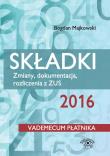 Okładka książki Składki ZUS 2016 Zmiany dokumentacja rozliczenia z ZUS