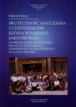 Skuteczność nauczania cudzoziemców języka polskiego jako obcego na przykładzie działalności Instytutu Polonijnego Uniwersytetu Jagiellońskiego w latach 1996-2004 Tom 9. Autor: Gałyga Danuta. Dadada.pl Okładka książki Skuteczność nauczania cudzoziemców języka polskiego jako obcego na przykładzie działalności Instytutu Polonijnego Uniwersytetu Jagiellońskiego w latach 1996-2004 Tom 9