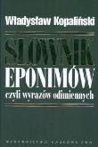 Słownik eponimów czyli wyrazów odimiennych. Autor: Kopaliński Władysław. Dadada.pl Okładka książki Słownik eponimów czyli wyrazów odimiennych