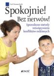 Okładka książki Spokojnie! Bez nerwów! Sprawdzone metody rozwiązywania konfliktów rodzinnych