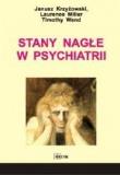 Stany nagłe w psychiatrii. Autor: Krzyżowski Janusz, Timothy Wand, Lawrence Miller. Dadada.pl Okładka książki Stany nagłe w psychiatrii