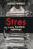 Stres w pracy kuratora sądowego . Studium teoretyczno-empiryczne. Autor: Wirkus Łukasz. Dadada.pl Okładka książki Stres w pracy kuratora sądowego . Studium teoretyczno-empiryczne