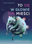 To się w głowie nie mieści! Podręcznik dla małych marzycieli. Autor: Piotr Nowicki. Dadada.pl Okładka książki To się w głowie nie mieści! Podręcznik dla małych marzycieli
