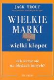 Wielkie Marki wielki kłopot. Autor: Jack Trout. Dadada.pl Okładka książki Wielkie Marki wielki kłopot