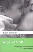 Więź daje siłę. Emocjonalne bezpieczeństwo.... Autor: Evelin Kirkilionis. Dadada.pl Okładka książki Więź daje siłę. Emocjonalne bezpieczeństwo...