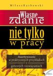 Własne zdanie. Nie tylko w pracy. Autor: Karbowski Miłosz. Dadada.pl Okładka książki Własne zdanie. Nie tylko w pracy