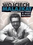 Wojciech Malajkat 'o gust walczę'. Autor: Suchcicka Katarzyna. Dadada.pl Okładka książki Wojciech Malajkat 'o gust walczę'