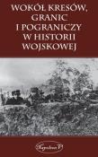 Okładka książki Wokół kresów granic i pograniczy w historii wojskowej