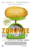 Zdrowie bez recepty. Czyli skrobia, która leczy. Autor: McDougall John. Dadada.pl Okładka książki Zdrowie bez recepty. Czyli skrobia, która leczy