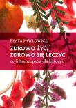 Zdrowo żyć, zdrowo się leczyć. Autor: Beata Pawłowicz. Dadada.pl Okładka książki Zdrowo żyć, zdrowo się leczyć