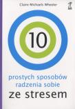 10 prostych sposobów radzenia sobie ze stresem. Autor: Claire Michaels Wheeler. Dadada.pl Okładka książki 10 prostych sposobów radzenia sobie ze stresem