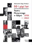 Okładka książki 50 i 5 lat Teatru Muzycznego w Gdyni 1958-2013