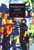 Okładka książki Amalgamaty sztuki. Intermedialne uwikłania teatru