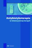 Antybiotykoterapia w intensywnej terapii. Autor: Zielińska-Borkowska Urszula, Woroń Jarosław. Dadada.pl Okładka książki Antybiotykoterapia w intensywnej terapii
