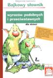 Bajkowy słownik wyrazów podobnych i przeciwstawnych dla dzieci. Autor: Małgorzata Iwanowicz. Dadada.pl Okładka książki Bajkowy słownik wyrazów podobnych i przeciwstawnych dla dzieci