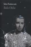 Biała Ofelia. Autor: Fiedorczuk Julia. Dadada.pl Okładka książki Biała Ofelia