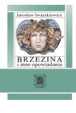 Brzezina i inne opowiadania. Autor: Iwaszkiewicz Jarosław. Dadada.pl Okładka książki Brzezina i inne opowiadania