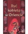 Być kobietą w Oriencie. Autor: Danuta Chmielewska, Barbara Grabowska, Machut-Mendecka Ewa. Dadada.pl Okładka książki Być kobietą w Oriencie