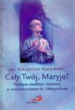 Cały Twój, Maryjo! Wybrane modlitwy. Autor: św. Maksymilian Maria Kolbe. Dadada.pl Okładka książki Cały Twój, Maryjo! Wybrane modlitwy