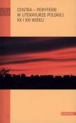 Centra peryferie w literaturze polskiej XX i XX. Autor: praca zbiorowa. Dadada.pl Okładka książki Centra peryferie w literaturze polskiej XX i XX