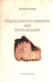 Chrześcijaństwo pierwotne jako system religijny. Autor: Bogusław Górka. Dadada.pl Okładka książki Chrześcijaństwo pierwotne jako system religijny