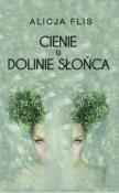 Cienie w Dolinie Słońca. Autor: Flis Alicja. Dadada.pl Okładka książki Cienie w Dolinie Słońca