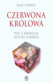 Czerwona królowa. Płeć a ewolucja natury ludzkiej. Autor: Ridley Matt. Dadada.pl Okładka książki Czerwona królowa. Płeć a ewolucja natury ludzkiej