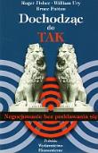 Dochodząc do TAK. Autor: Roger Fisher, William Ury, Patton Bruce. Dadada.pl Okładka książki Dochodząc do TAK