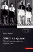 Dzieci XX Zjazdu. Film w kulturze sowieckiej lat 1956-1968. Autor: Wojnicka Joanna. Dadada.pl Okładka książki Dzieci XX Zjazdu. Film w kulturze sowieckiej lat 1956-1968