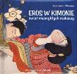 Okładka książki Eros w kimonie. Świat niezwykłych rozkoszy