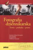 Fotografia dziennikarska teoria praktyka prawo. Autor: Kazimierz Wolny Zmorzyński, Nowińska Ewa. Dadada.pl Okładka książki Fotografia dziennikarska teoria praktyka prawo