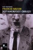 Okładka książki Francis Bacon Metamorfozy obrazu