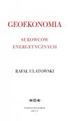Geoekonomia surowców energetycznych. Autor: Ulatowski Rafał. Dadada.pl Okładka książki Geoekonomia surowców energetycznych