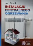 Instalacje centralnego ogrzewania. Autor: Guzik Jan. Dadada.pl Okładka książki Instalacje centralnego ogrzewania