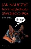 Jak nauczyć teorii względności swojego psa. Autor: Orzel Chad. Dadada.pl Okładka książki Jak nauczyć teorii względności swojego psa